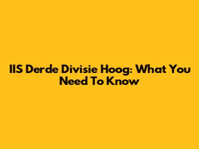 IIS Derde Divisie Hoog: What You Need To Know