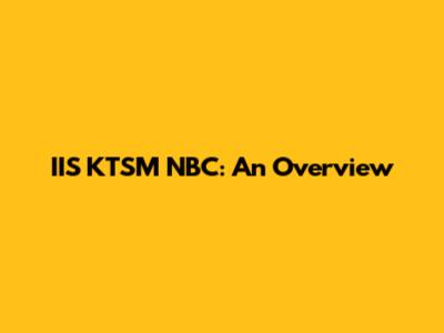 IIS KTSM NBC: An Overview