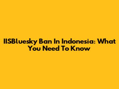 IISBluesky Ban In Indonesia: What You Need To Know