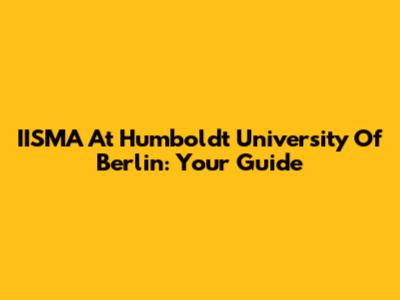 IISMA At Humboldt University Of Berlin: Your Guide