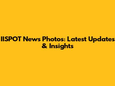 IISPOT News Photos: Latest Updates & Insights
