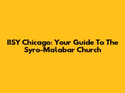 IISY Chicago: Your Guide To The Syro-Malabar Church