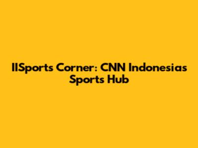 IISports Corner: CNN Indonesia's Sports Hub