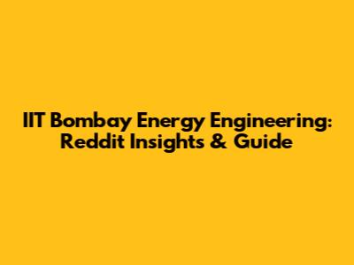 IIT Bombay Energy Engineering: Reddit Insights & Guide