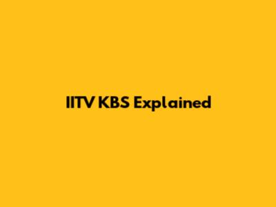 IITV KBS Explained