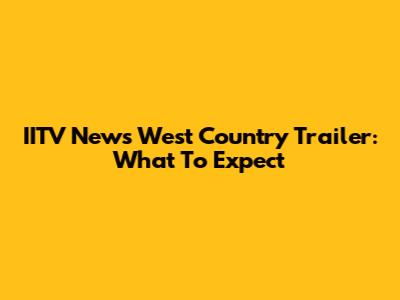 IITV News West Country Trailer: What To Expect