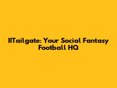 IITailgate: Your Social Fantasy Football HQ