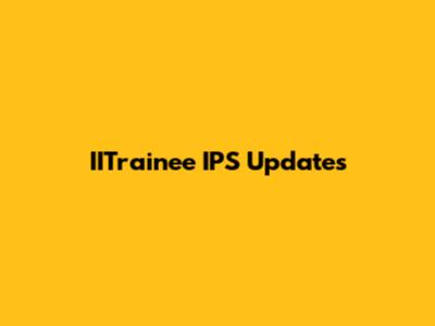 IITrainee IPS Updates