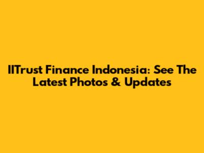 IITrust Finance Indonesia: See The Latest Photos & Updates