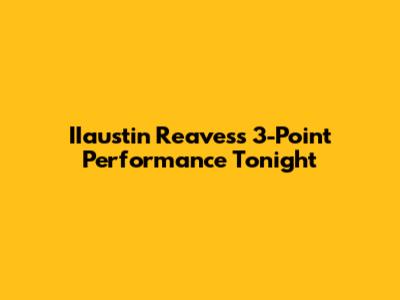 IIaustin Reaves's 3-Point Performance Tonight