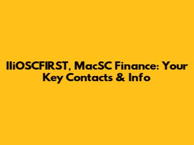 IIiOSCFIRST, MacSC Finance: Your Key Contacts & Info