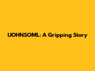 IJOHNSOML: A Gripping Story