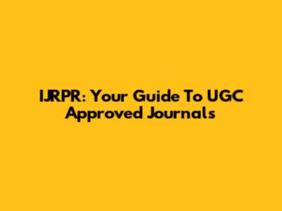 IJRPR: Your Guide To UGC Approved Journals