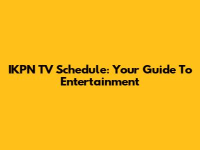 IKPN TV Schedule: Your Guide To Entertainment