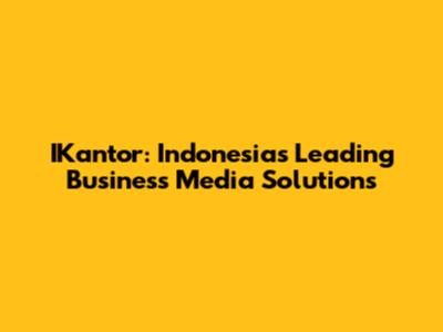 IKantor: Indonesia's Leading Business Media Solutions