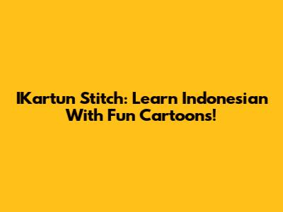 IKartun Stitch: Learn Indonesian With Fun Cartoons!
