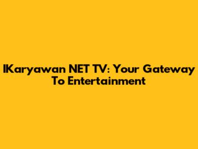 IKaryawan NET TV: Your Gateway To Entertainment