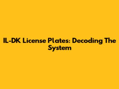IL-DK License Plates: Decoding The System