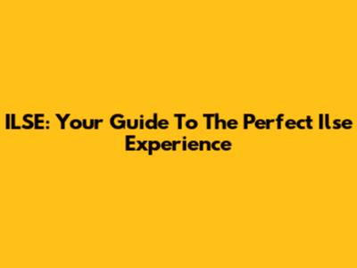 ILSE: Your Guide To The Perfect Ilse Experience