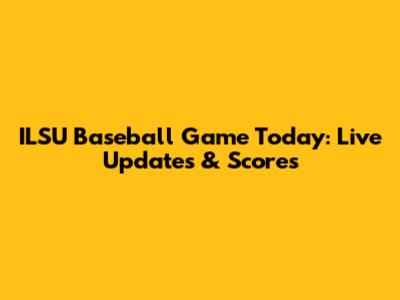 ILSU Baseball Game Today: Live Updates & Scores