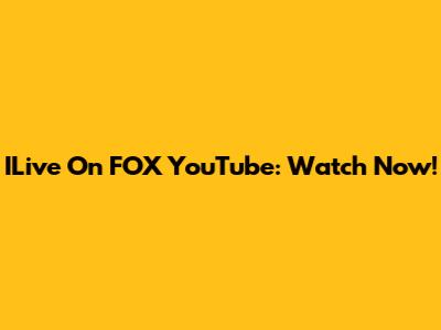ILive On FOX YouTube: Watch Now!
