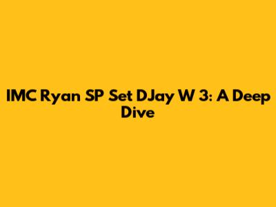 IMC Ryan SP Set DJay W 3: A Deep Dive