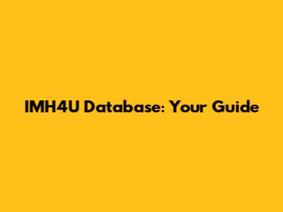 IMH4U Database: Your Guide