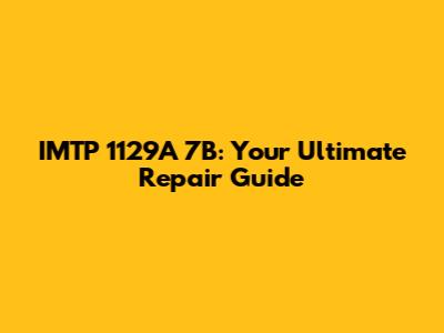 IMTP 1129A 7B: Your Ultimate Repair Guide