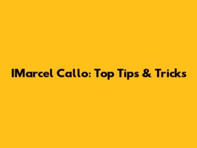 IMarcel Callo: Top Tips & Tricks
