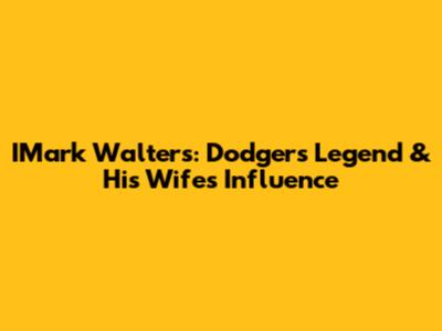 IMark Walters: Dodgers Legend & His Wife's Influence