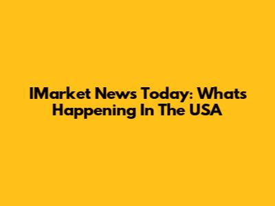 IMarket News Today: What's Happening In The USA