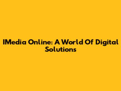 IMedia Online: A World Of Digital Solutions