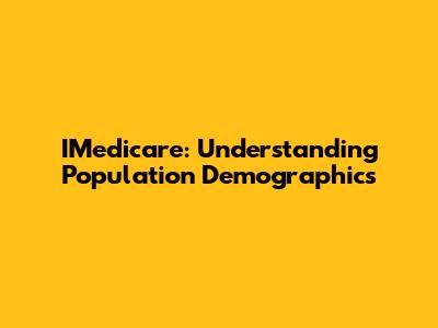IMedicare: Understanding Population Demographics