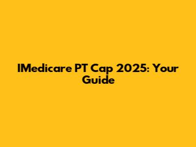 IMedicare PT Cap 2025: Your Guide