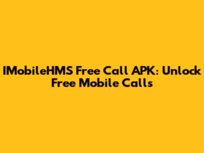 IMobileHMS Free Call APK: Unlock Free Mobile Calls