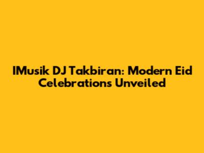 IMusik DJ Takbiran: Modern Eid Celebrations Unveiled