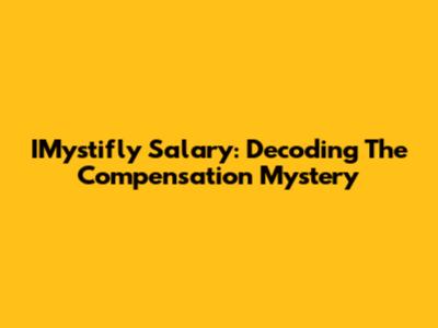 IMystifly Salary: Decoding The Compensation Mystery