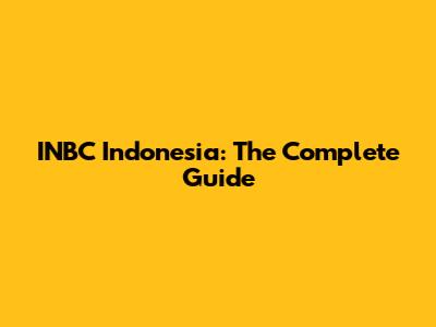 INBC Indonesia: The Complete Guide