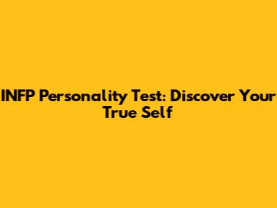 INFP Personality Test: Discover Your True Self