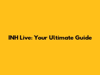 INH Live: Your Ultimate Guide