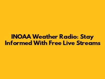 INOAA Weather Radio: Stay Informed With Free Live Streams