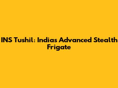 INS Tushil: India's Advanced Stealth Frigate