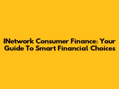 INetwork Consumer Finance: Your Guide To Smart Financial Choices