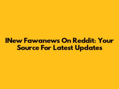 INew Fawanews On Reddit: Your Source For Latest Updates