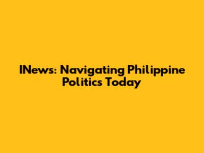 INews: Navigating Philippine Politics Today