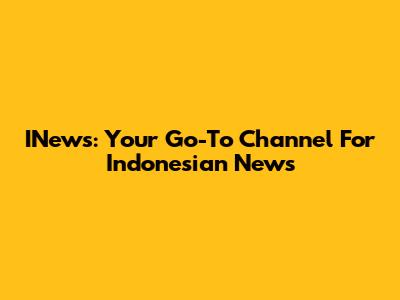 INews: Your Go-To Channel For Indonesian News