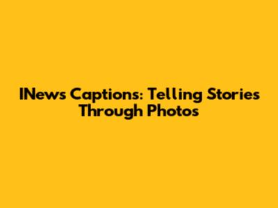 INews Captions: Telling Stories Through Photos