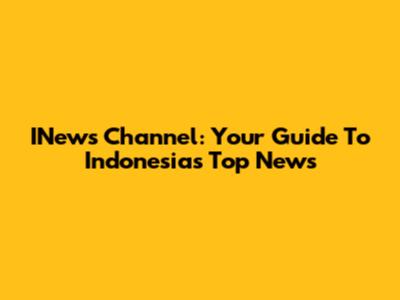 INews Channel: Your Guide To Indonesia's Top News