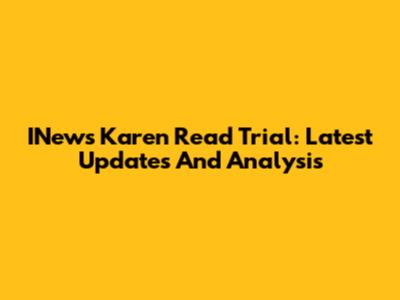 INews Karen Read Trial: Latest Updates And Analysis
