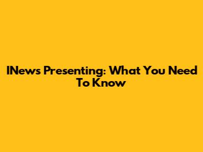 INews Presenting: What You Need To Know
